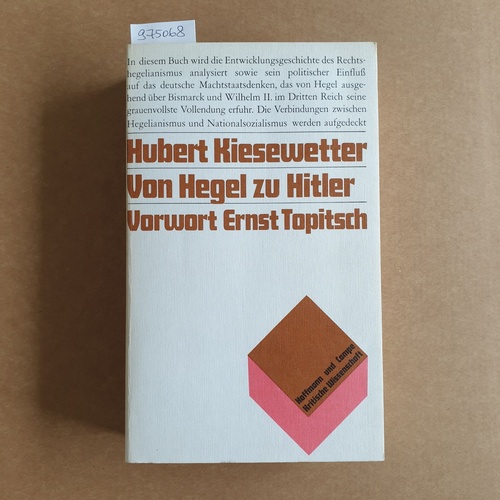Kiesewetter, Hubert  Von Hegel zu Hitler Eine Analyse d. Hegelschen Machtstaatsideologie u. d. polit. Wirkungsgeschichte d. Rechtshegelianismus 