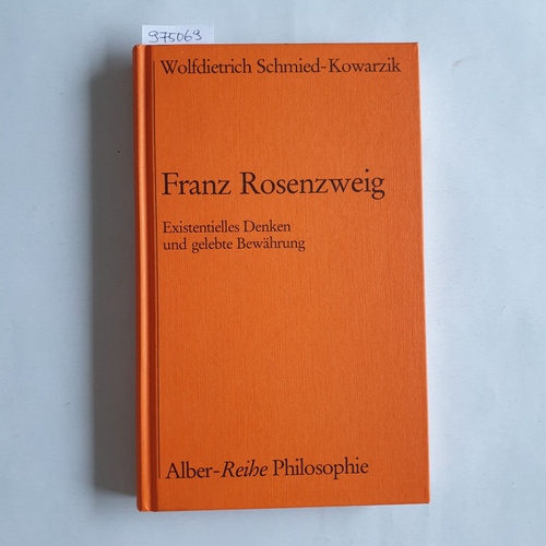 Schmied-Kowarzik, Wolfdietrich  Franz Rosenzweig : existentielles Denken und gelebte Bewährung 