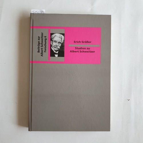 Gräßer,  Erich  Studien zu Albert Schweitzer. Gesammelte Aufsätze. Hg. von Andreas Mühling. 