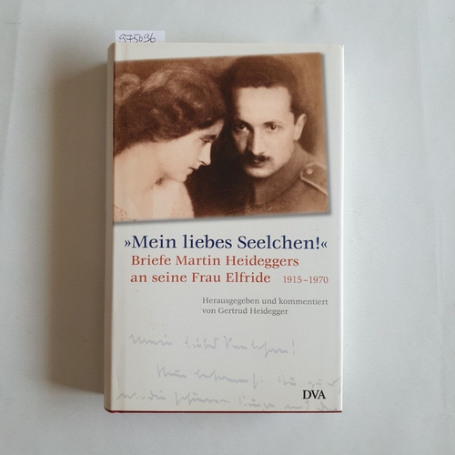 Heidegger, Martin  Mein liebes Seelchen! :  Briefe Martin Heideggers an seine Frau Elfride ; 1915 - 1970 