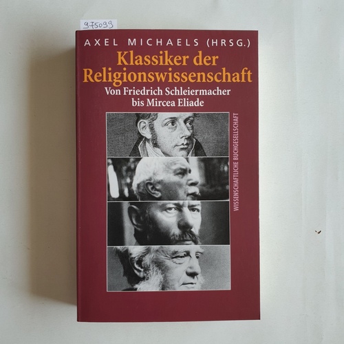 Michaels, Axel [Hrsg.]  Klassiker der Religionswissenschaft : von Friedrich Schleiermacher bis Mircea Eliade 