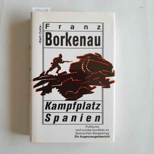 Borkenau, Franz  Kampfplatz Spanien : politische und soziale Konflikte im spanischen Bürgerkrieg ; ein Augenzeugenbericht 