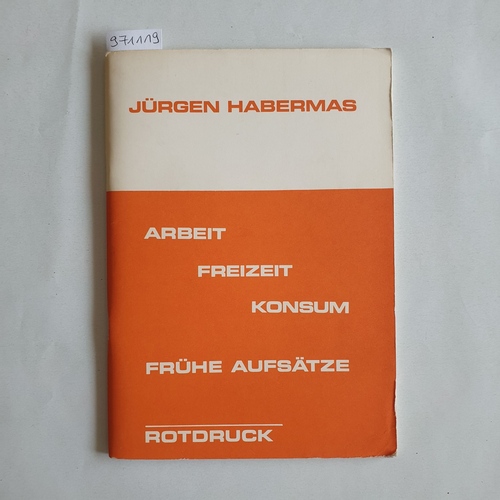 Habermas, Jürgen  Arbeit Freizeit Konsum. Frühe Aufsatze 