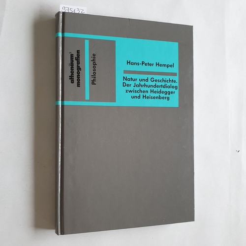 Hempel, Hans-Peter  Natur und Geschichte. Der Jahrhundertdialog zwischen Heidegger und Heisenberg 