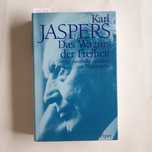 Jaspers, Karl ; Saner, Hans   Das Wagnis der Freiheit. Gesammelte Aufsätze zur Philosophie 