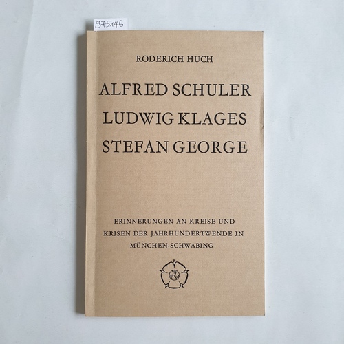 Huch, Roderich.  Alfred Schuler, Ludwig Klages und Stefan George Erinnerungen an Kreise u. Krisen d. Jahrhundertwende in München-Schwabing 