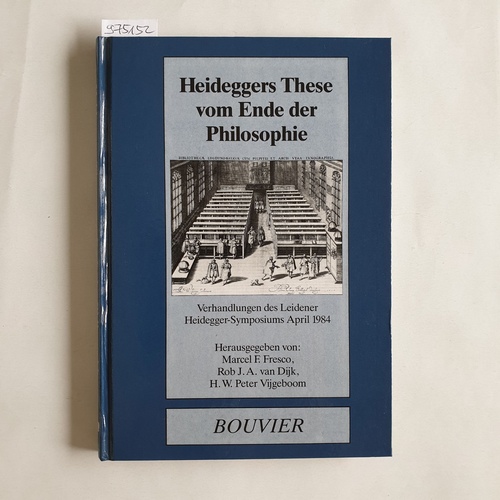 Fresco, Marcel F. (Hrsg.)  Heideggers These vom Ende der Philosophie. Verhandlungen des Leidener Heidegger-Symposiums April 1984. 