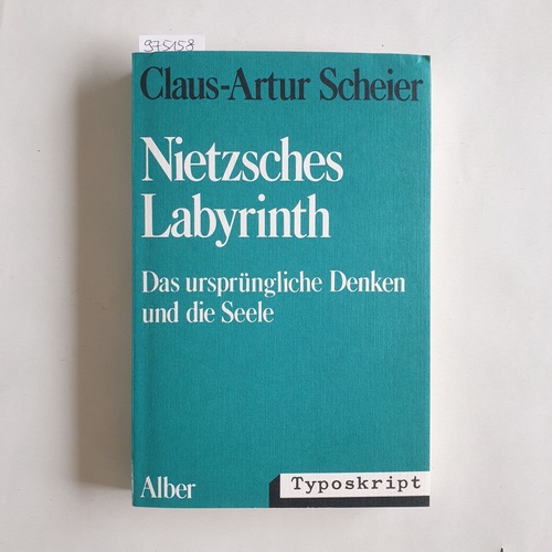 Scheier, Claus-Artur  Nietzsches Labyrinth Das ursprüngliche Denken und die Seele 