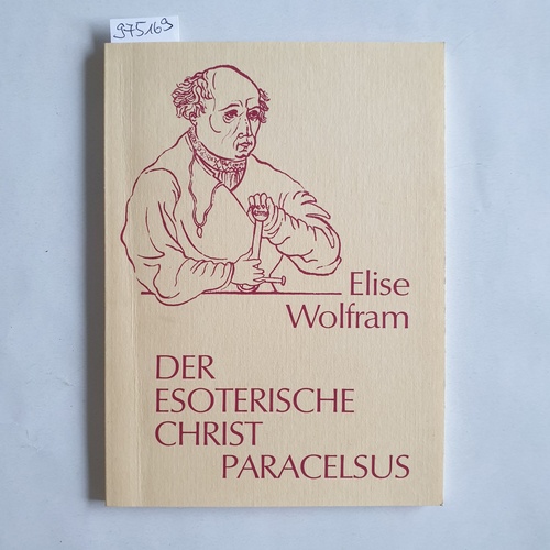 Wolfram, Elise  Der esoterische Christ Paracelsus 