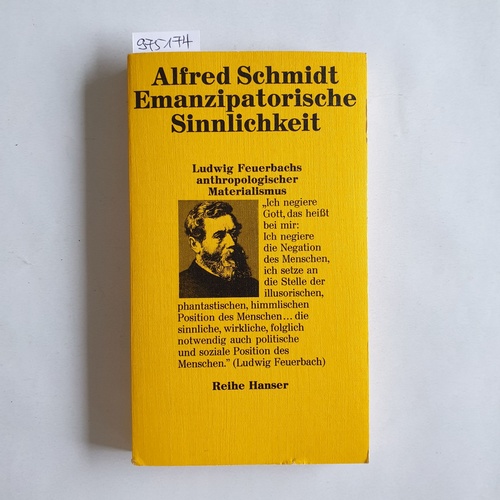 Schmidt, Alfred  Emanzipatorische Sinnlichkeit Ludwig Feuerbachs anthropolog. Materialismus 