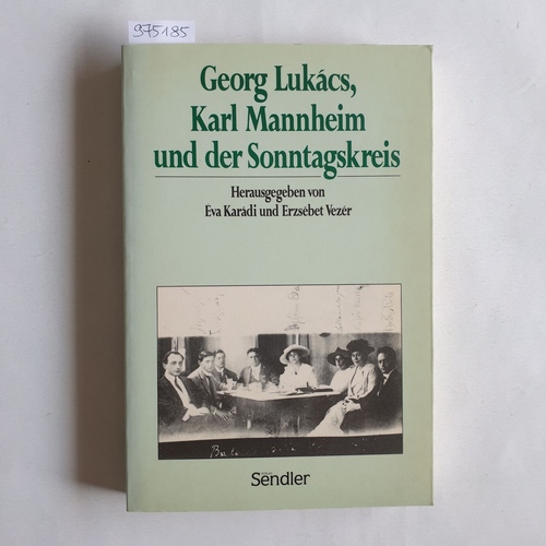 Eva Karadi, Erzsebet Vezer  Georg Lukacs, Karl Mannheim und der Sonntagskreis 