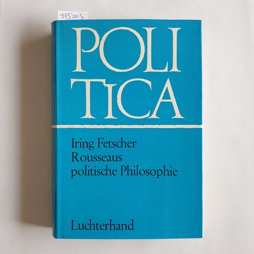 Fetscher, Iring  Rousseaus politische Philosophie Zur Geschichte des demokratischen Freiheitsbegriffs 