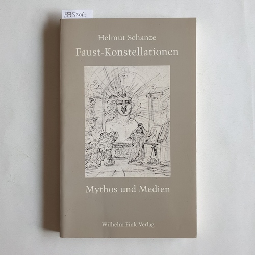 Schanze, Helmut  Faust-Konstellationen : Mythos und Medien 