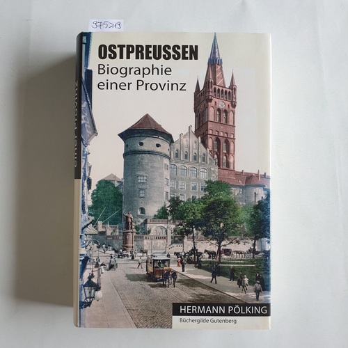 Pölking, Hermann  Ostpreussen : Biographie einer Provinz 