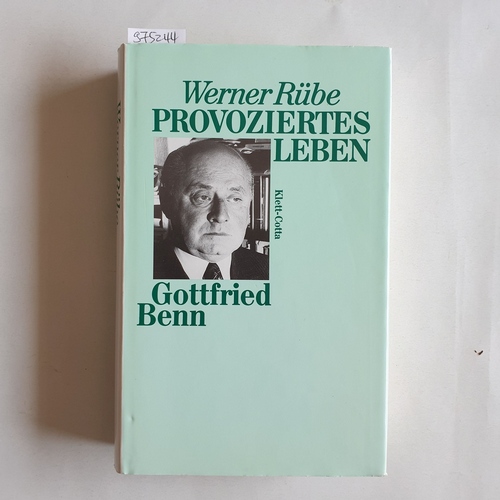 Rübe, Werner  Provoziertes Leben Gottfried Benn 