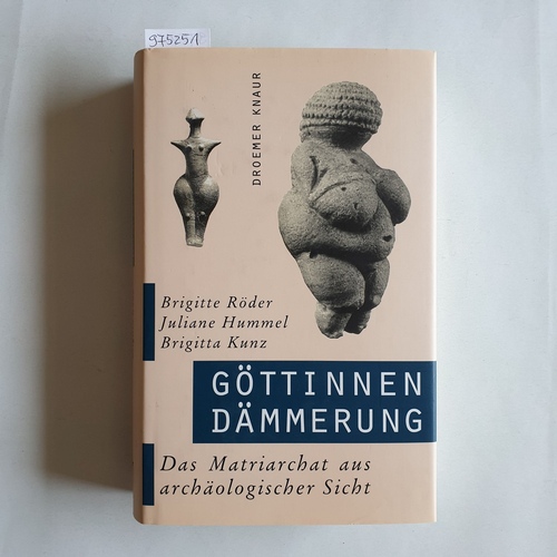 Brigitte Röder ; Juliane Hummel ; Brigitta Kunz  Göttinnendämmerung : das Matriarchat aus archäologischer Sicht 