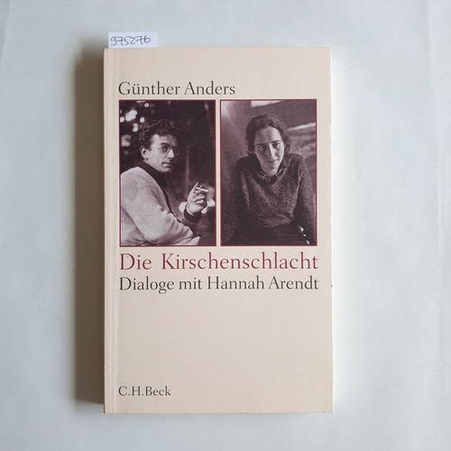 Anders, Günther; Oberschlick, Gerhard [Hrsg.]  Die Kirschenschlacht : Dialoge mit Hannah Arendt und ein akademisches Nachwort 