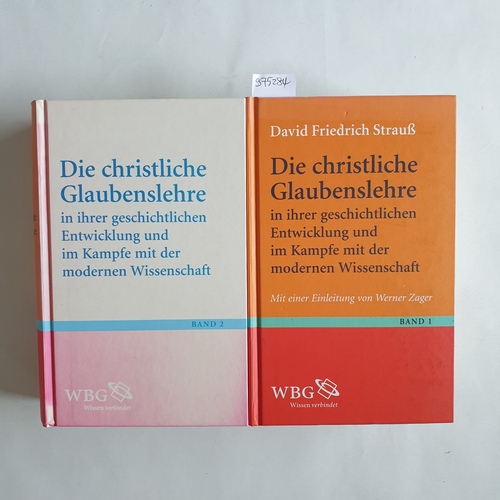 Strauß, David Friedrich.  Die christliche Glaubenslehre in ihrer geschichtlichen Entwicklung und im Kampfe mit der modernen Wissenschaft (2 BÄNDE) 