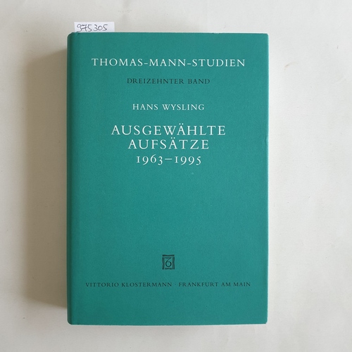 Wysling, Hans  Ausgewählte Aufsätze: 1963 - 1995  (= Thomas-Mann-Studien, Band 13) 