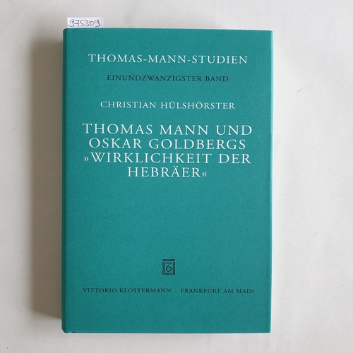 Hülshörster, Christian  Thomas Mann und Oskar Goldbergs "Wirklichkeit der Hebräer"  (= Thomas-Mann-Studien, Band 21) 