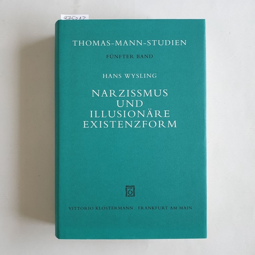 Wysling, Hans   Narzissmus und illusionäre Existenzform : zu den Bekenntnissen des Hochstaplers Felix Krull  (= Thomas-Mann-Studien, Band 5) 