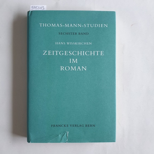 Wißkirchen, Hans  Zeitgeschichte im Roman : zu Thomas Manns Zauberberg u. Doktor Faustus  (= Thomas-Mann-Studien, Band 6) 