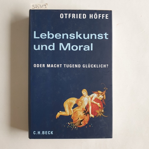 Höffe, Otfried  Lebenskunst und Moral : oder macht Tugend glücklich? 