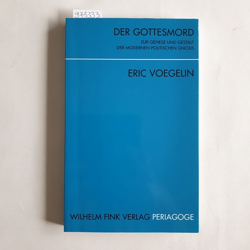 Voegelin, Eric  Der Gottesmord : Zur Genese und Gestalt der modernen und politischen Gnosis 