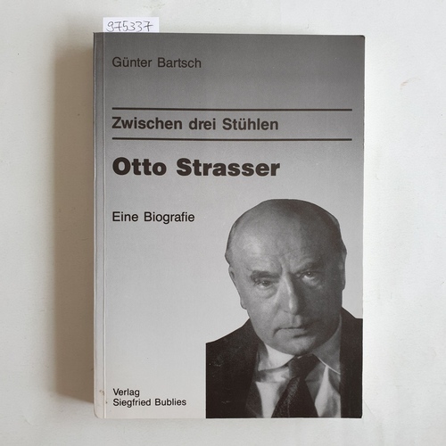 Bartsch, Günter  Zwischen drei Stühlen, Otto Strasser eine Biografie 