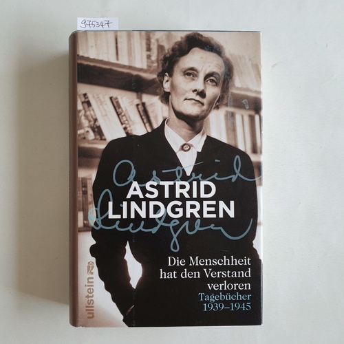 Lindgren, Astrid   Die Menschheit hat den Verstand verloren. Tagebücher 1939  1945 