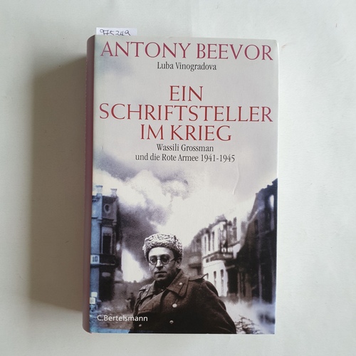 Beevor, Antony  Ein Schriftsteller im Krieg Wassili Grossman und die Rote Armee 1941 - 1945 