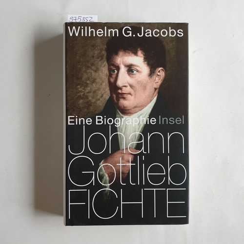 Jacobs, Wilhelm G.   Johann Gottlieb Fichte eine Biographie 