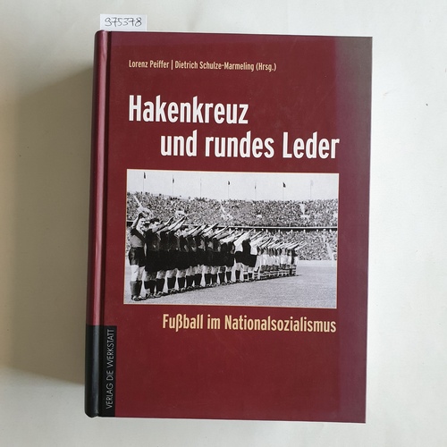 Peiffer, Lorenz (Hrsg.)  Hakenkreuz und rundes Leder. Fußball im Nationalsozialismus 