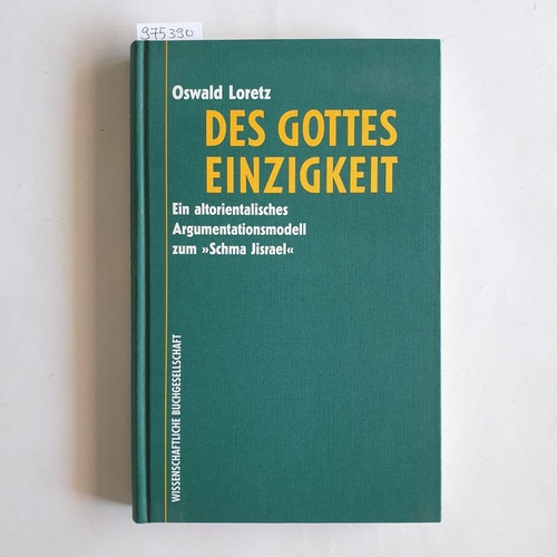 Loretz, Oswald  Des Gottes Einzigkeit. Ein altorientalisches Argumentationsmodell zum "Schma Jisrael" 