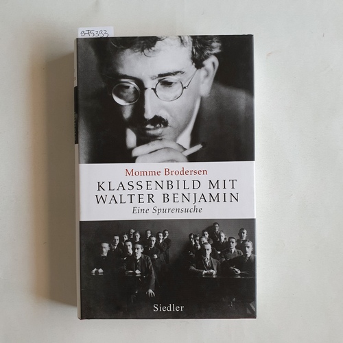 Brodersen, Momme   Klassenbild mit Walter Benjamin eine Spurensuche 