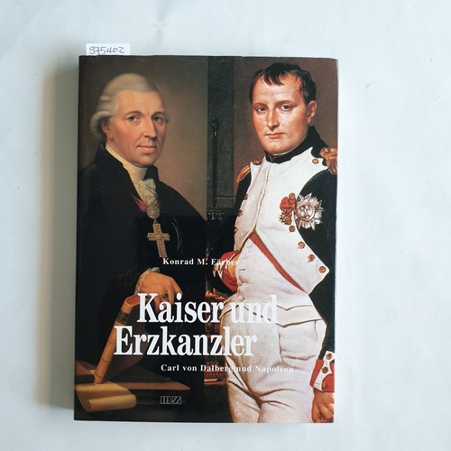 Färber, Konrad M.  Kaiser und Erzkanzler. Carl von Dalberg und Napoleon 