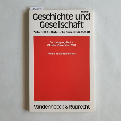 Diverse  Geschichte und Gesellschaft. Zeitschrift für Historische Wissenschaft. 30. Jahrgang / Heft 4. Politik im Katholizismus (Oktober - Dezember 2004) 