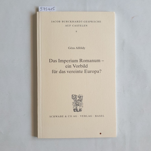 Alföldy, Géza  Das Imperium Romanum - ein Vorbild für das vereinte Europa? 