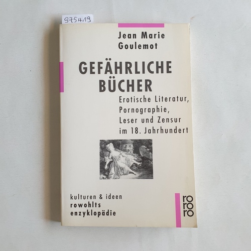 Goulemot, Jean Marie  Gefährliche Bücher erotische Literatur, Pornographie, Leser und Zensur im 18. Jahrhundert 