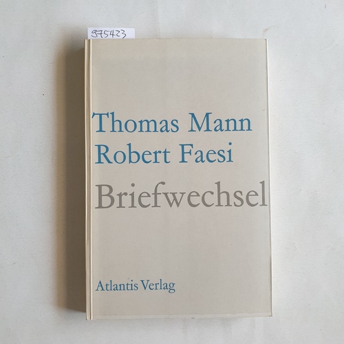 Mann, Thomas ; Faesi, Robert  Briefwechsel 