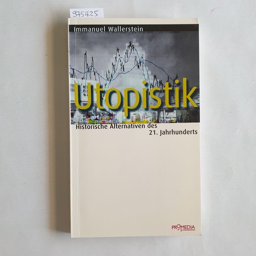 Wallerstein, Immanuel Maurice   Utopistik historische Alternativen des 21. Jahrhunderts 