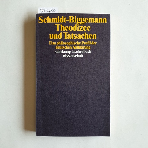 Schmidt-Biggemann, Wilhelm  Theodizee und Tatsachen.  Das philosophische Profil der deutschen Aufklärung 