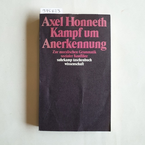 Honneth, Axel  Kampf um Anerkennung. Zur moralischen Grammatik sozialer Konflikte 