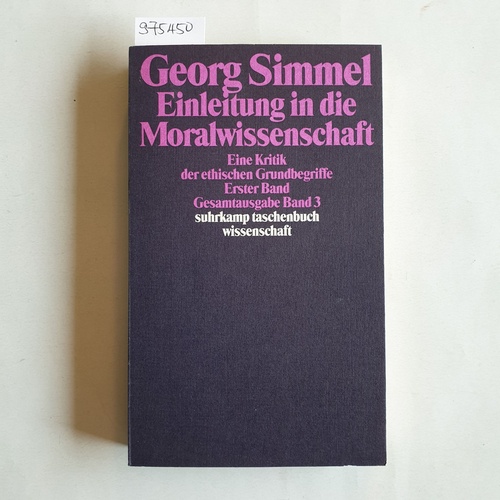 Simmel, Georg  Gesamtausgabe: Bd. 3., Einleitung in die Moralwissenschaft : eine Kritik der ethischen Grundbegriffe 