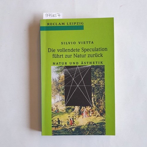 Vietta, Silvio  Die vollendete Speculation führt zur Natur zurück : Natur und Ästhetik 