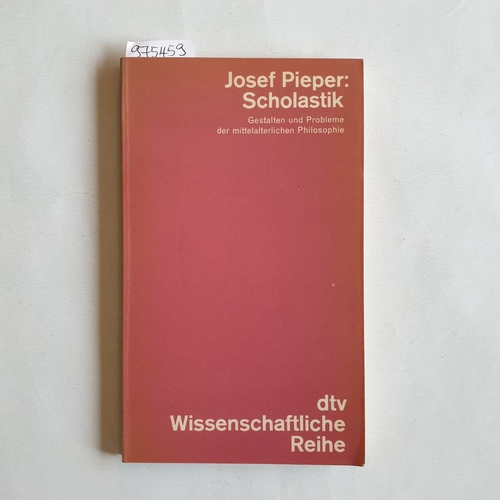 Pieper, Josef  Scholastik : Gestalten und Probleme der mittelalterlichen Philosophie 