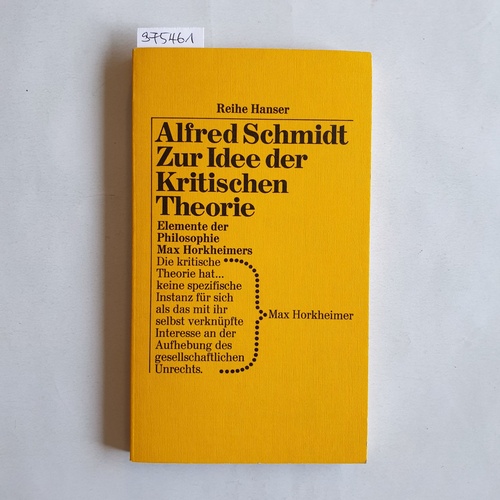 Schmidt, Alfred  Zur Idee der kritischen Theorie Elemente d. Philosophie Max Horkheimers 