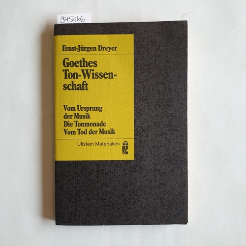 Dreyer, Ernst-Jürgen  Goethes Ton-Wissenschaft. Vom Ursprung der Musik. Die Tonmonade. Vom Tod der Musik. 