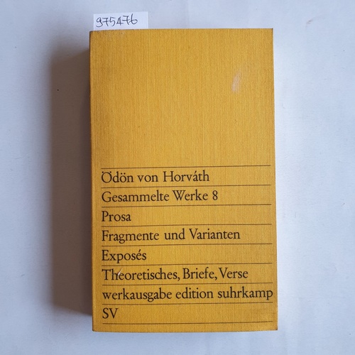 Horváth, Ödön von  Gesammelte Werke: Bd. 8., Prosa, Fragmente und Varianten, Exposés, Theoretisches, Briefe, Verse 