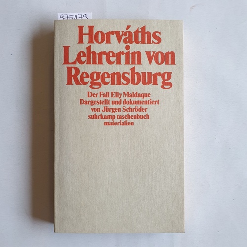 Schröder, Jürgen (Hrsg.) ; Horváth, Ödön von  Horváths "Lehrerin von Regensburg", der Fall Elly Maldaque 